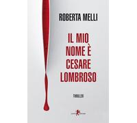 Libri Roberta Melli - Il Mio Nome E Cesare Lombroso