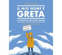 Il mio nome è Greta. Il manifesto di una nuova nazione, quella verde, quella dei ragazzi di tutto il mondo. Ediz. a colori