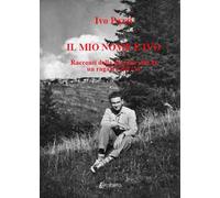 Il mio nome è Ivo. Racconti della giovane vita di un ragazzo del '31