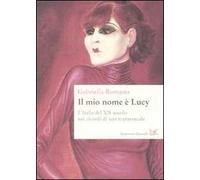 Il mio nome è Lucy. L'Italia del XX secolo nei ricordi di una transessuale