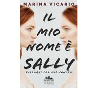 Il mio nome è Sally: Dialoghi col mio cancro (Gli scrittori della porta accanto - PubMe)