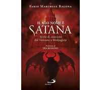 Libri Marchese Ragona Fabio - Il Mio Nome E Satana. Storie Di Esorcismi Dal Vati