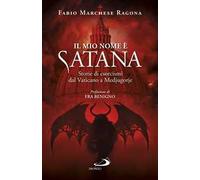 Il mio nome è Satana. Storie di esorcismi dal Vaticano a Medjugorje