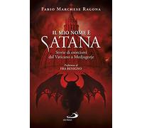 Libri Marchese Ragona Fabio - Il Mio Nome E Satana. Storie Di Esorcismi Dal Vati
