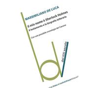 Il mio nome è Sherlock Holmes - De Luca Massimiliano