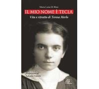 Il mio nome è Tecla. Vita e ritratto di Teresa Merlo. Ediz. illustrata
