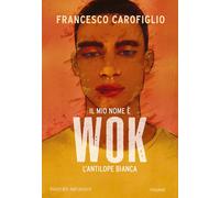 Il mio nome è Wok l'antilope bianca. Ediz. a colori