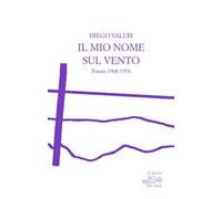 Il mio nome sul vento. Poesie 1908-1976