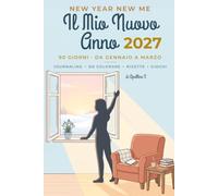 Il Mio Nuovo Anno benessere - i primi 90 giorni, in tutta dolcezza: Buoni propositi senza pressione: journaling, disegni da colorare, ricette ... piccole sfide - da gennaio a marzo, a colori