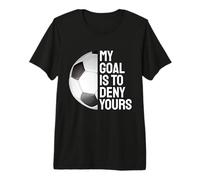 Il Mio Obiettivo è negare Il Tuo Divertente Portiere di Calcio Maglietta Premium