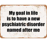 Il mio obiettivo nella vita è avere un n disturbo psichiatrico che prende il nome da me. Cartello rustico in metallo, da cucina, vintage, decorazione da parete, per fattoria, giardino, bar, club, 8x1