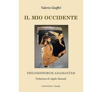 Il mio occidente. Philosophorum Adamantem - 2020 - BastogiLibri