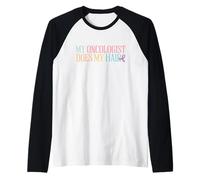 Il Mio oncologo Mi Fa i Capelli | Chemioterapia | Consapevolezza del Cancro Maglia con Maniche Raglan