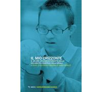 Il mio orizzonte. Il valore dell'orientamento nelle dis-abilità cognitivo ...