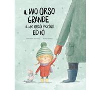 Il mio orso grande, il mio orso piccolo ed io. Ediz. a colori