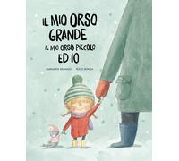 Il mio orso grande, il mio orso piccolo ed io. Ediz. a colori - Del Mazo M...
