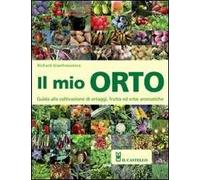 Il mio orto. Guida alla coltivazione di ortaggi, frutta ed erbe aromatiche