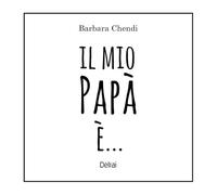 Il mio papà è.... Ediz. a colori