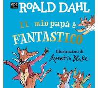 Il mio papà è fantastico. Ediz. a colori