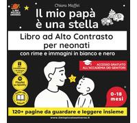 Il Mio Papà è una Stella: Libro ad Alto Contrasto per Neonati con Rime e Immagini in Bianco e Nero: Stimola lo Sviluppo Visivo del Bebè (0-18 Mesi) e Rafforza il Legame Papà-Bambino