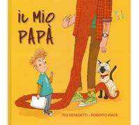 Il mio papà. Ediz. a colori