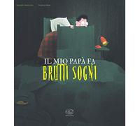 Il mio papà fa brutti sogni. Ediz. a colori