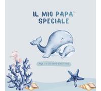Il mio papà speciale: Papà e io: una storia tutta nostra