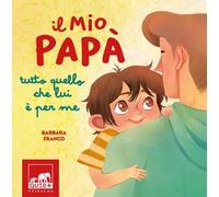 Il mio papà. Tutto quello che lui è per me. Ediz. a colori