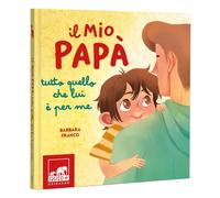 Il mio papà. Tutto quello che lui è per me. Ediz. a colori