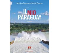 Il mio Paraguay - Mulé Cascio Maria Giovanna