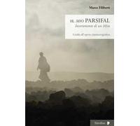 Il «mio» Parsifal. Inveramento di un mito. Guida all'opera cinematografica