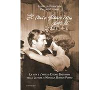 Il mio pensiero per te. La vita e l'arte di Ettore Bastianini nelle lettere a Manuela Bianchi Porro