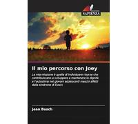 Il mio percorso con Joey: La mia missione è quella di individuare risorse che contribuiscano a sviluppare e mantenere la dignità e l'autostima nei ... maschi affetti dalla sindrome di Down