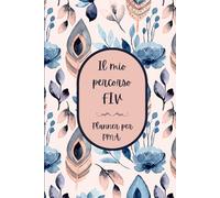 Il mio percorso FIV: Planner per PMA: Affronta in maniera serena ed organizzata il trattamento di fecondazione in vitro