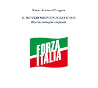 Il mio percorso in Forza Italia, Ranieri Gaetani D’Aragona, 2020, Youcanprint