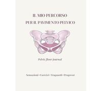 IL MIO PERCORSO PER IL PAVIMENTO PELVICO: Pelvic Floor Journal
