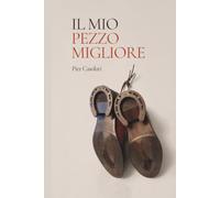Il mio pezzo migliore: Un romanzo sarcastico nella Milano dei finti guru, per chi è stanco delle risposte da santone, ma non rinuncia ad esplorare le emozioni più profonde