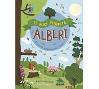 Il mio pianeta. Alberi. Osserva, sperimenta, crea!