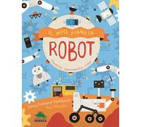Il mio pianeta. Robot. Osserva, sperimenta, crea!