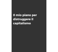 Il mio piano per distruggere il capitalismo - Taccuino per Appunti Divertente | Quaderno Divertente per un Collega, Amico, Amica | Idea Regalo da ... quaderno divertente, blocknotes simpatico
