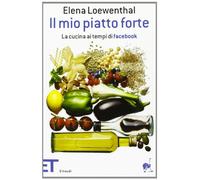 Il mio piatto forte. La cucina ai tempi di Facebook