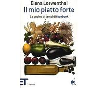 Il mio piatto forte. La cucina ai tempi di Facebook