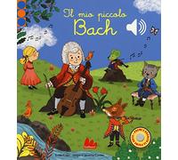 Il mio piccolo Bach. Libro sonoro. Ediz. a colori