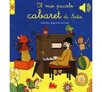 Il mio piccolo cabaret di Satie. Libro sonoro. Ediz. a colori