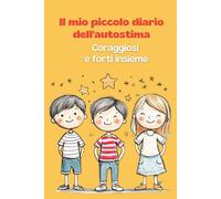 Il mio piccolo diario dell´autostima: Coraggiosi e forti insieme