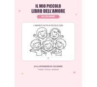 IL MIO PICCOLO LIBRO DELL'AMORE: Disegni semplici e messaggi gentili per bambini