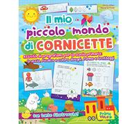 Il mio piccolo mondo di cornicette. Attività di pregrafismo per la scuola primaria: traccia, ricalca e colora disegni, forme e tratteggi. Ediz. a colori