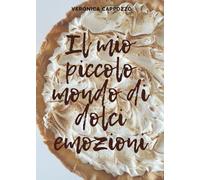 Il mio piccolo mondo di dolci emozioni, Veronica Cappozzo, 2020, Youcanprint