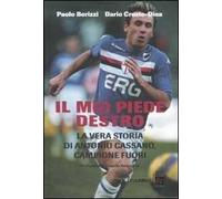 Il mio piede destro. La vera storia di Antonio Cassano, campione fuori