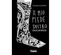 Il mio piede destro. Storia di una rinascita